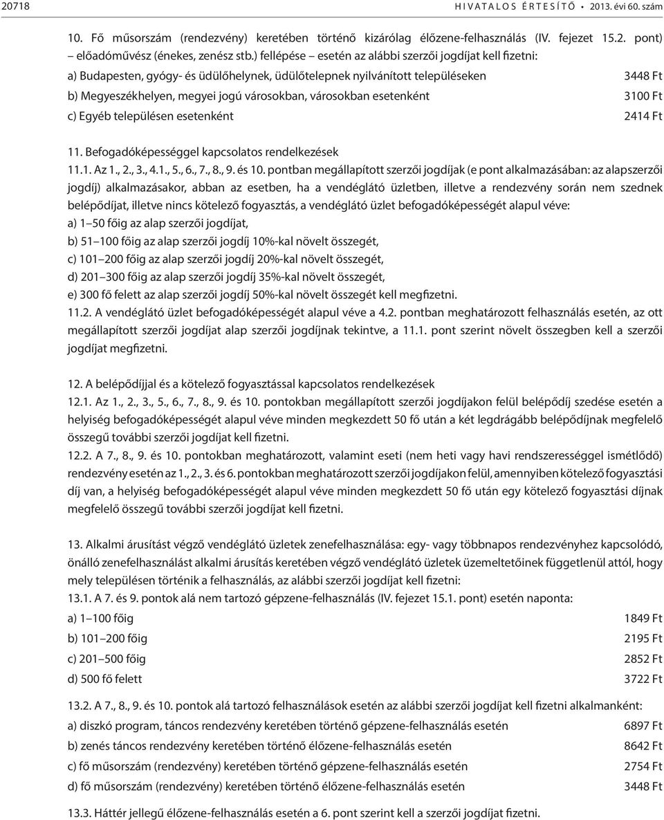 városokban esetenként 3100 Ft c) Egyéb településen esetenként 2414 Ft 11. Befogadóképességgel kapcsolatos rendelkezések 11.1. Az 1., 2., 3., 4.1., 5., 6., 7., 8., 9. és 10.