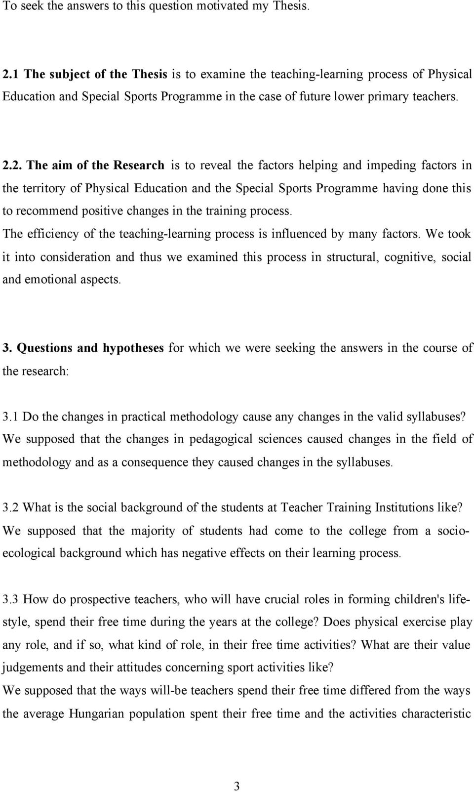 2. The aim of the Research is to reveal the factors helping and impeding factors in the territory of Physical Education and the Special Sports Programme having done this to recommend positive changes