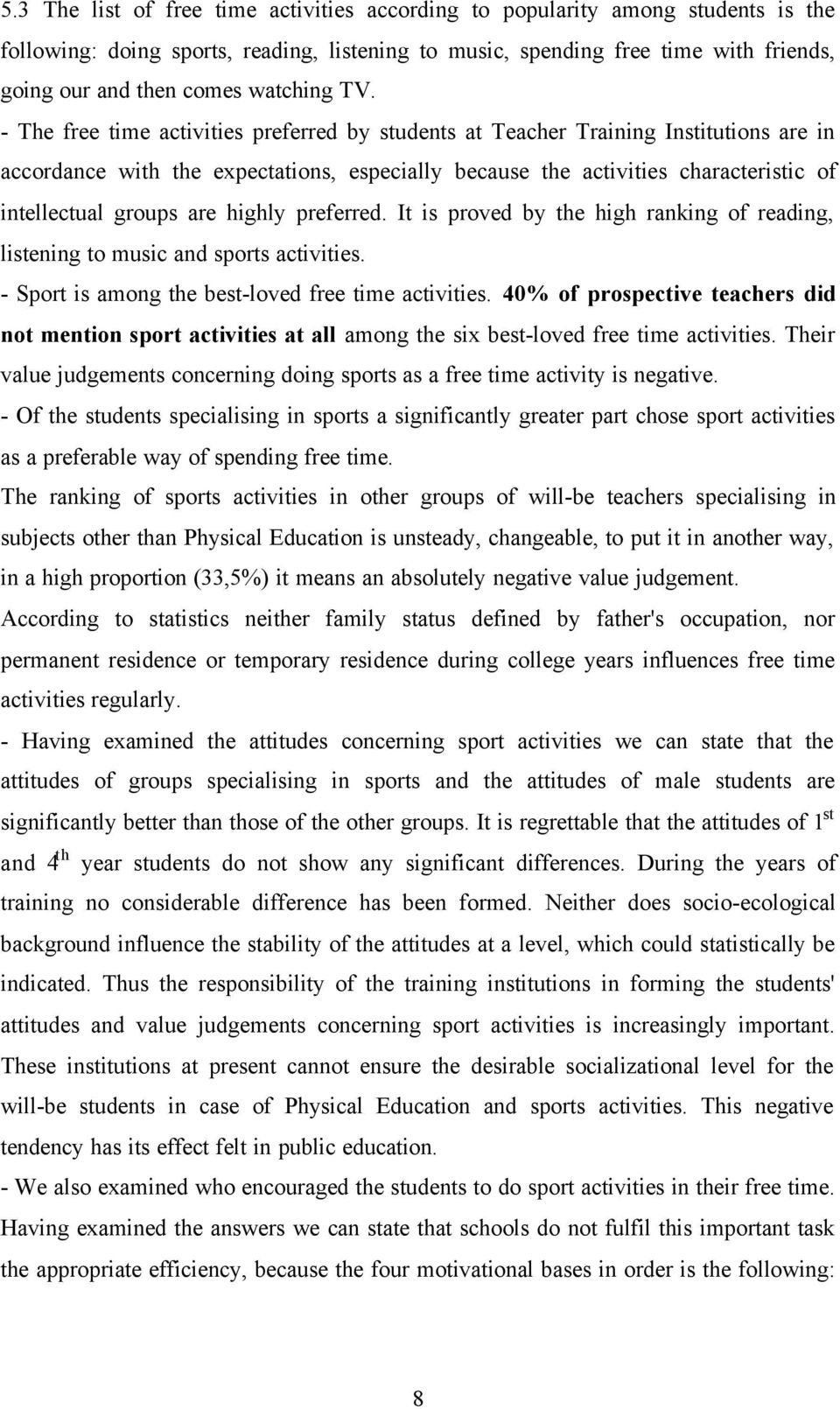 - The free time activities preferred by students at Teacher Training Institutions are in accordance with the expectations, especially because the activities characteristic of intellectual groups are