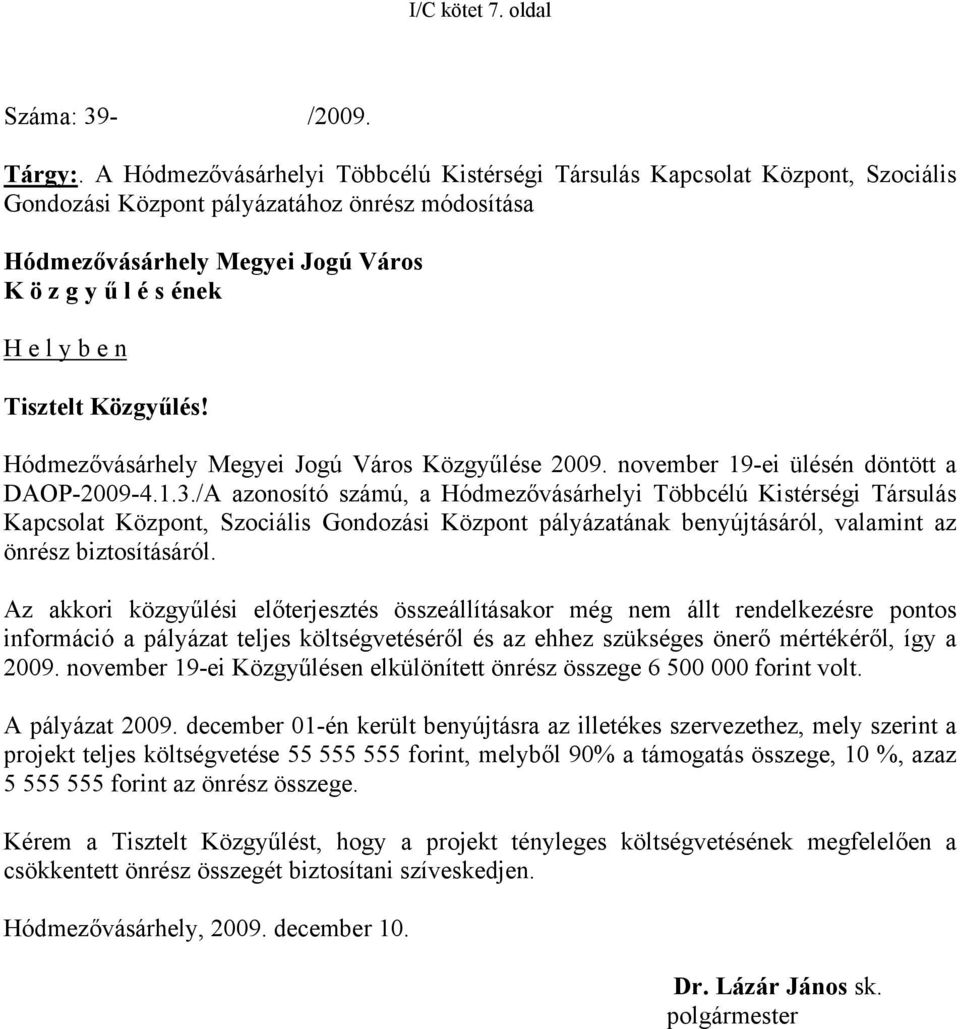 Tisztelt Közgyűlés! Hódmezővásárhely Megyei Jogú Város Közgyűlése 2009. november 19-ei ülésén döntött a DAOP-2009-4.1.3.