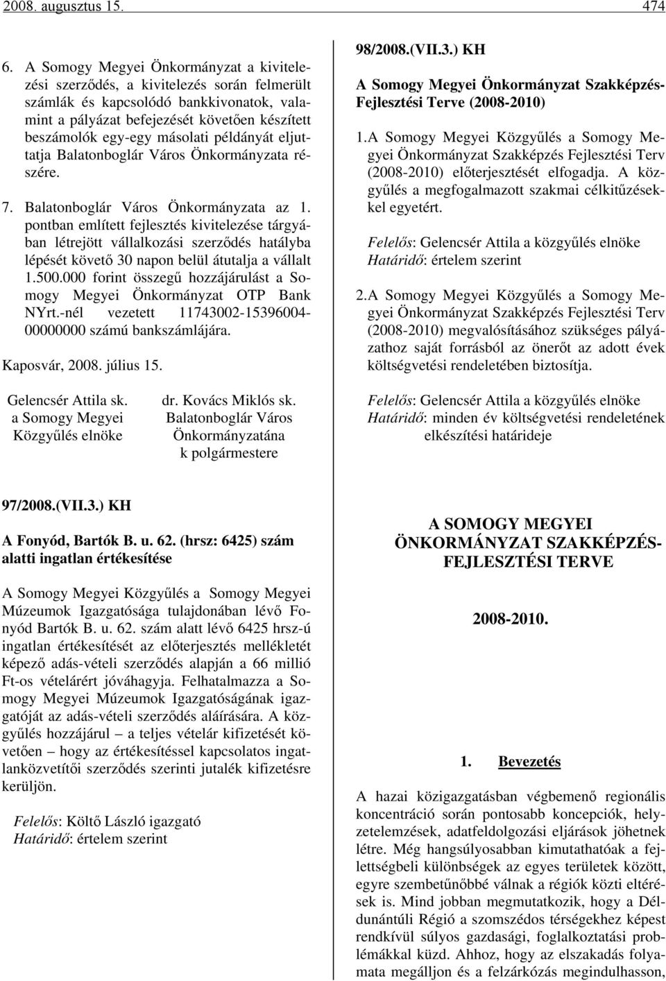 másolati példányát eljuttatja Balatonboglár Város Önkormányzata részére. 7. Balatonboglár Város Önkormányzata az 1.