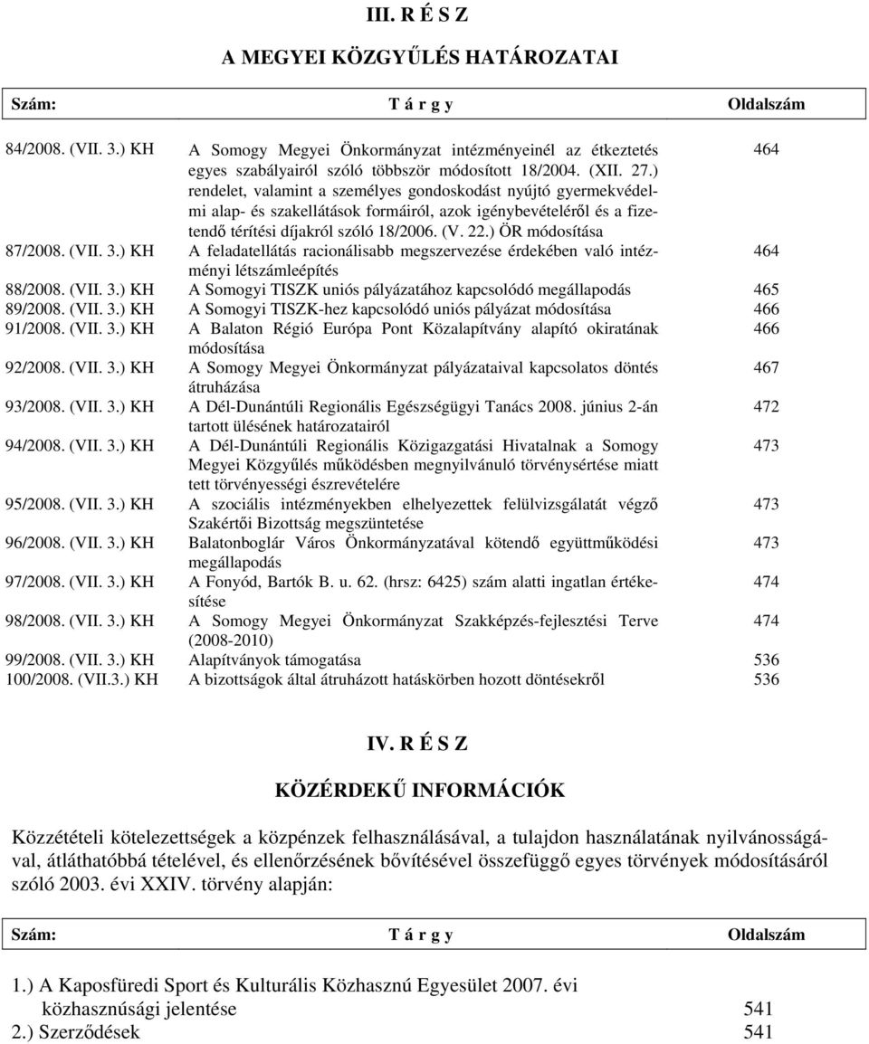 ) rendelet, valamint a személyes gondoskodást nyújtó gyermekvédelmi alap- és szakellátások formáiról, azok igénybevételéről és a fizetendő térítési díjakról szóló 18/2006. (V. 22.