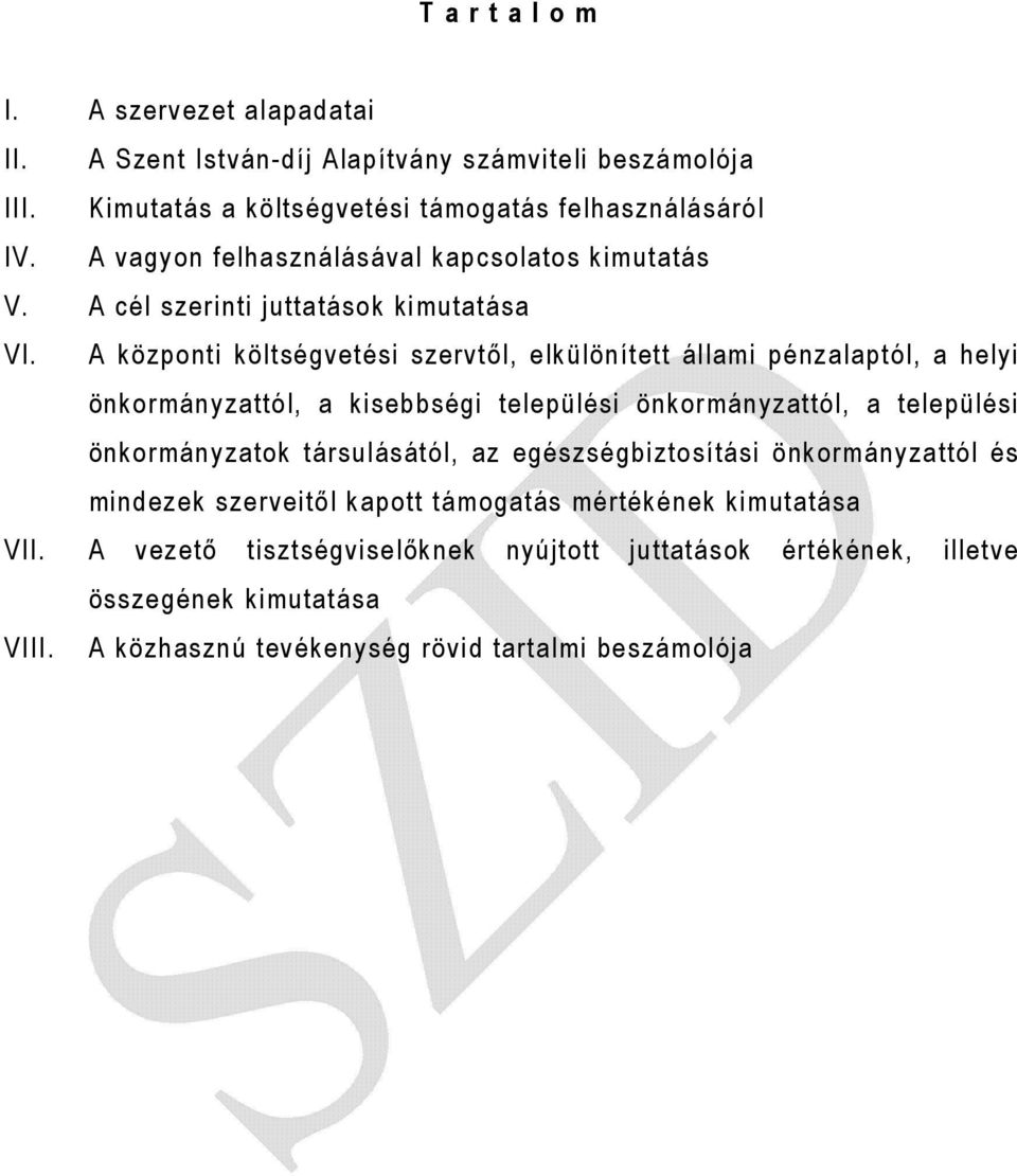 A központi költségvetési szervtől, elkülönített állami pénzalaptól, a helyi önkormányzattól, a kisebbségi települési önkormányzattól, a települési önkormányzatok