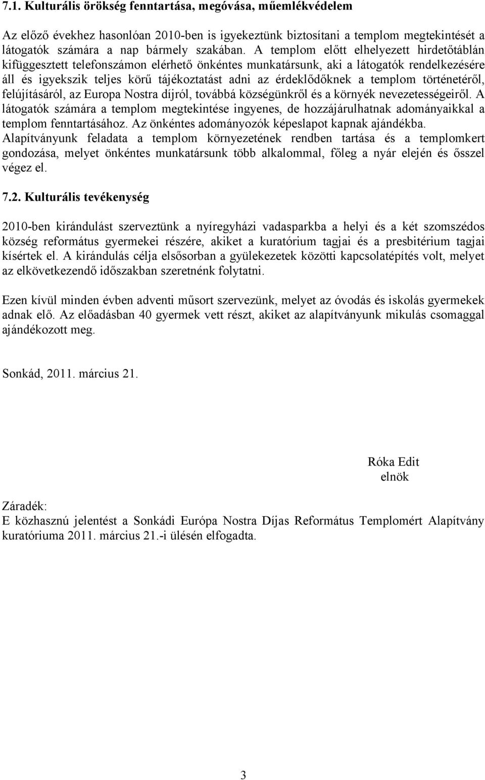 templom történetéről, felújításáról, az Europa Nostra díjról, továbbá községünkről és a környék nevezetességeiről.