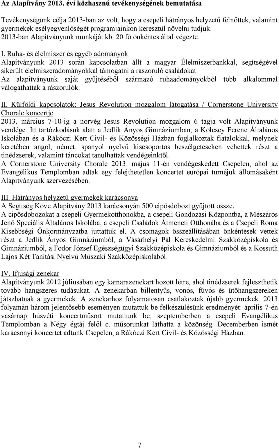 tudjuk. 2013-ban Alapítványunk munkáját kb. 20 fő önkéntes által végezte. I.