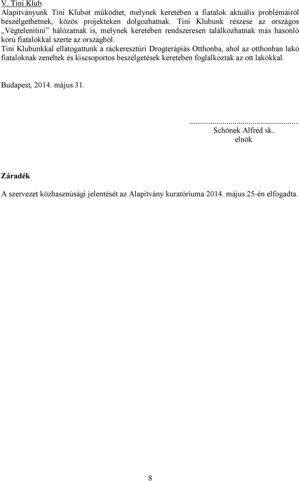 Tini Klubunkkal ellátogattunk a ráckeresztúri Drogterápiás Otthonba, ahol az otthonban lakó fiataloknak zenéltek és kiscsoportos beszélgetések keretében