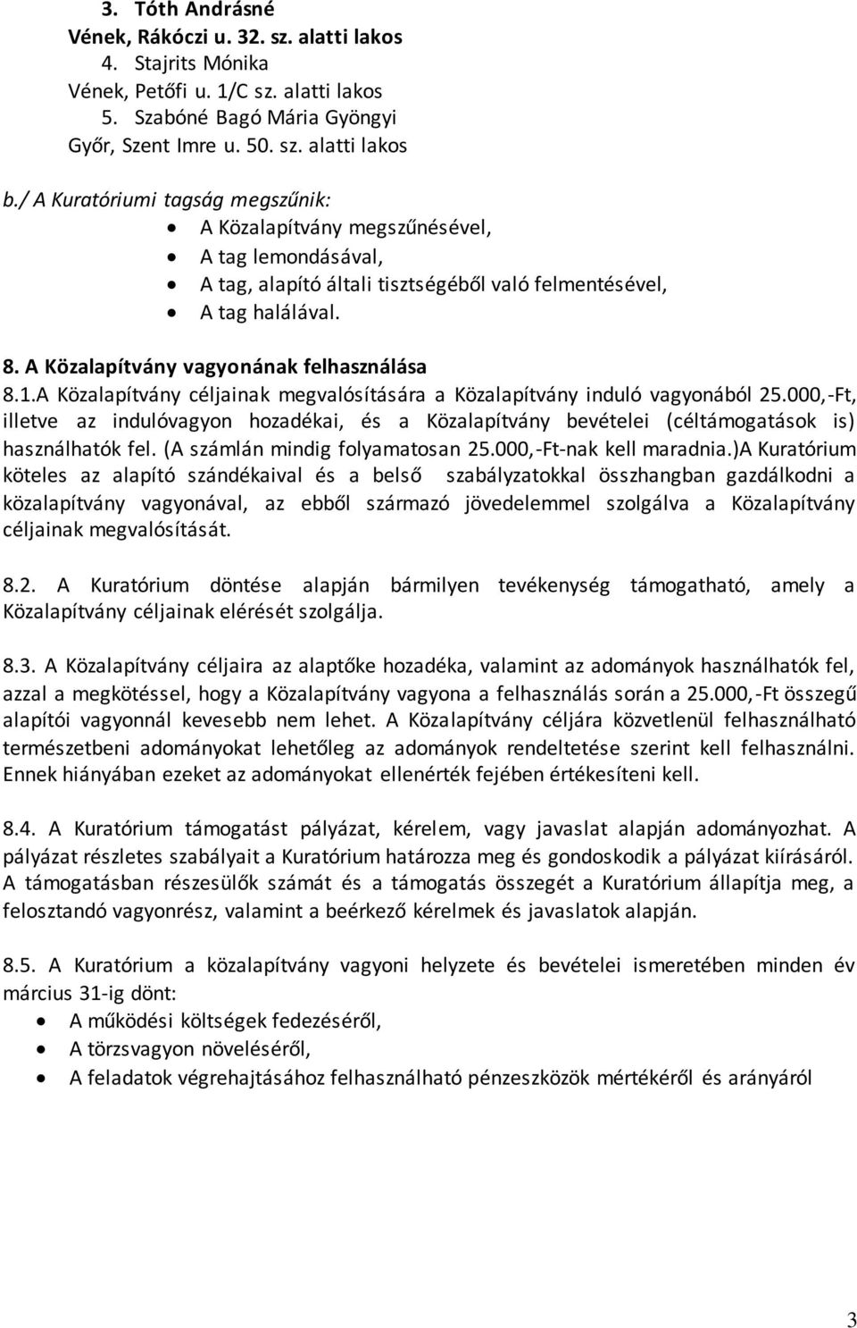 A Közalapítvány vagyonának felhasználása 8.1.A Közalapítvány céljainak megvalósítására a Közalapítvány induló vagyonából 25.