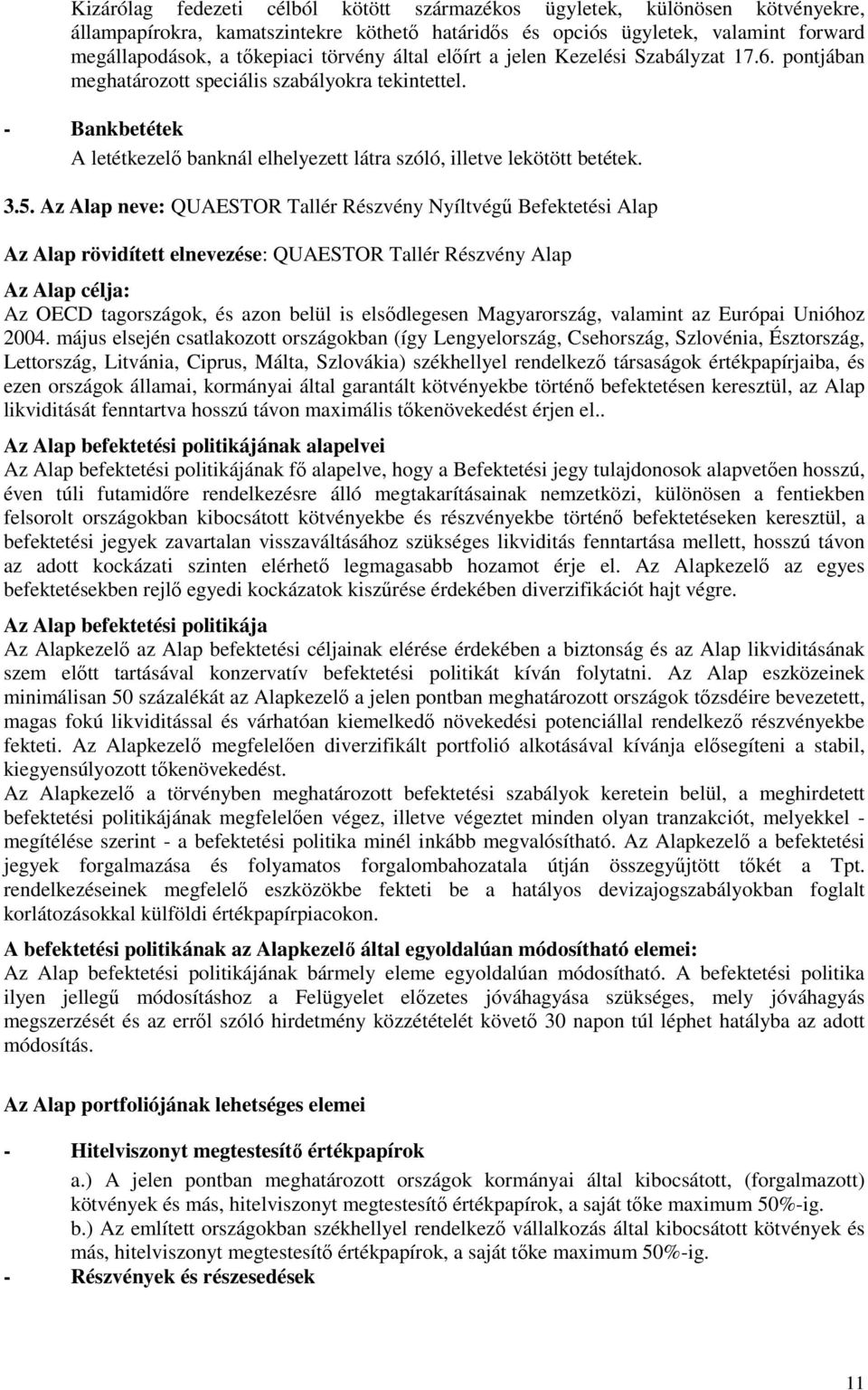 Az Alap neve: QUAESTOR Tallér Részvény Nyíltvégő Befektetési Alap Az Alap rövidített elnevezése: QUAESTOR Tallér Részvény Alap Az Alap célja: Az OECD tagországok, és azon belül is elsıdlegesen