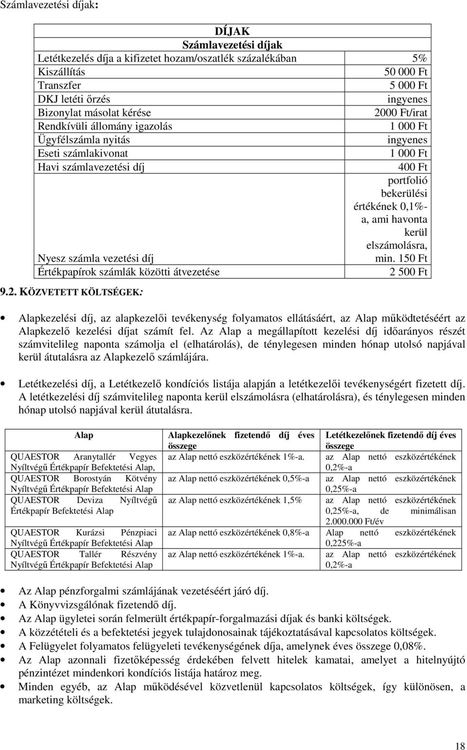 átvezetése 9.2. KÖZVETETT KÖLTSÉGEK: 400 Ft portfolió bekerülési értékének 0,1%- a, ami havonta kerül elszámolásra, min.