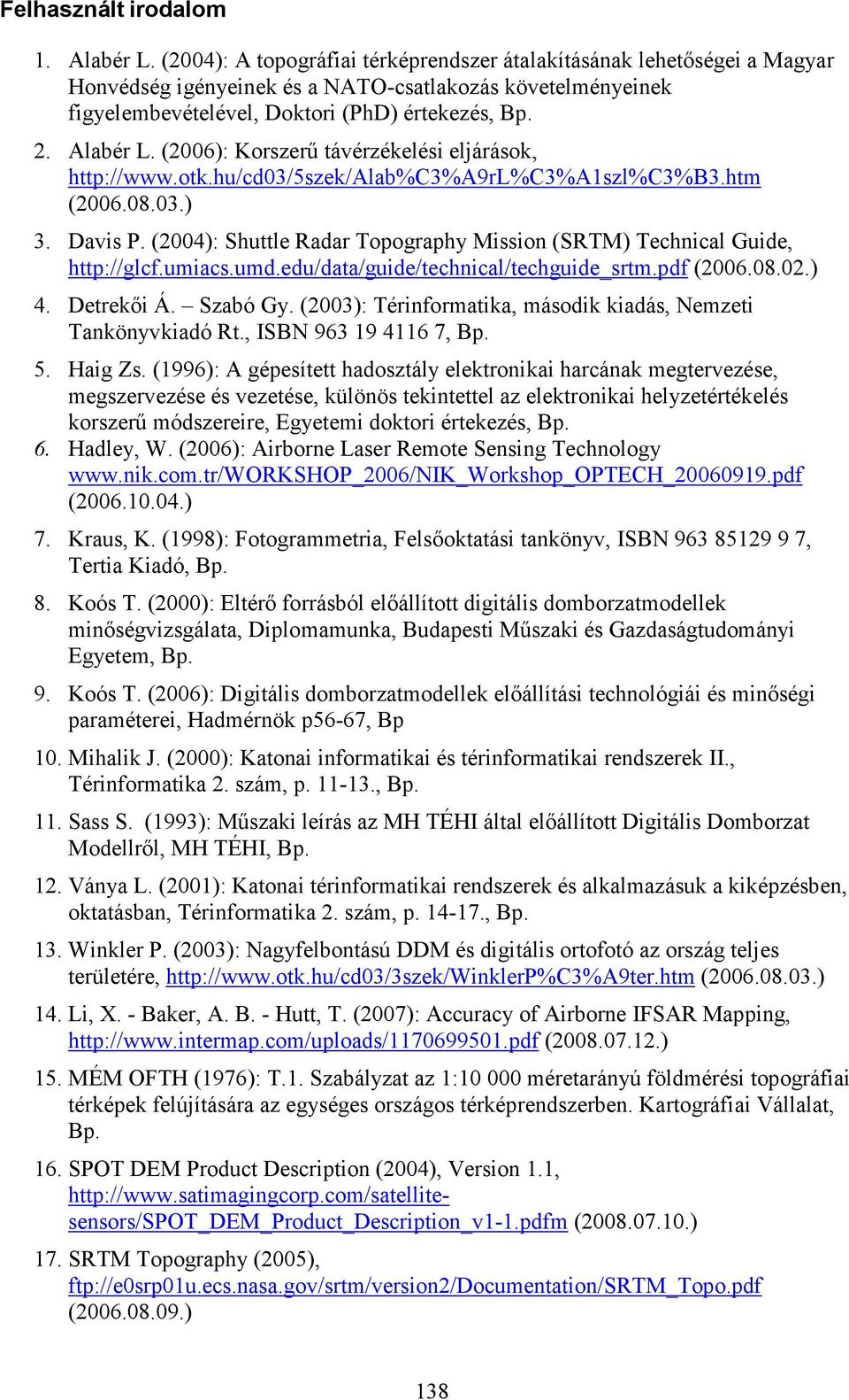(2006): Korszerő távérzékelési eljárások, http://www.otk.hu/cd03/5szek/alab%c3%a9rl%c3%a1szl%c3%b3.htm (2006.08.03.) 3. Davis P.