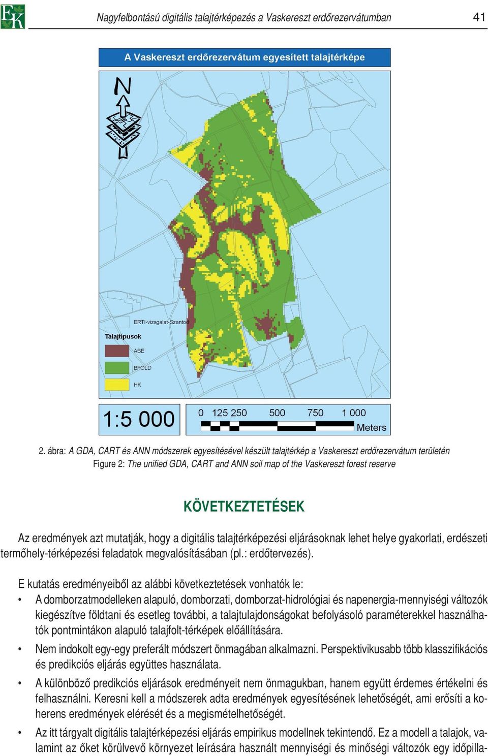 KÖVETKEZTETÉSEK Az eredmények azt mutatják, hogy a digitális talajtérképezési eljárásoknak lehet helye gyakorlati, erdészeti termôhely-térképezési feladatok megvalósításában (pl.: erdôtervezés).