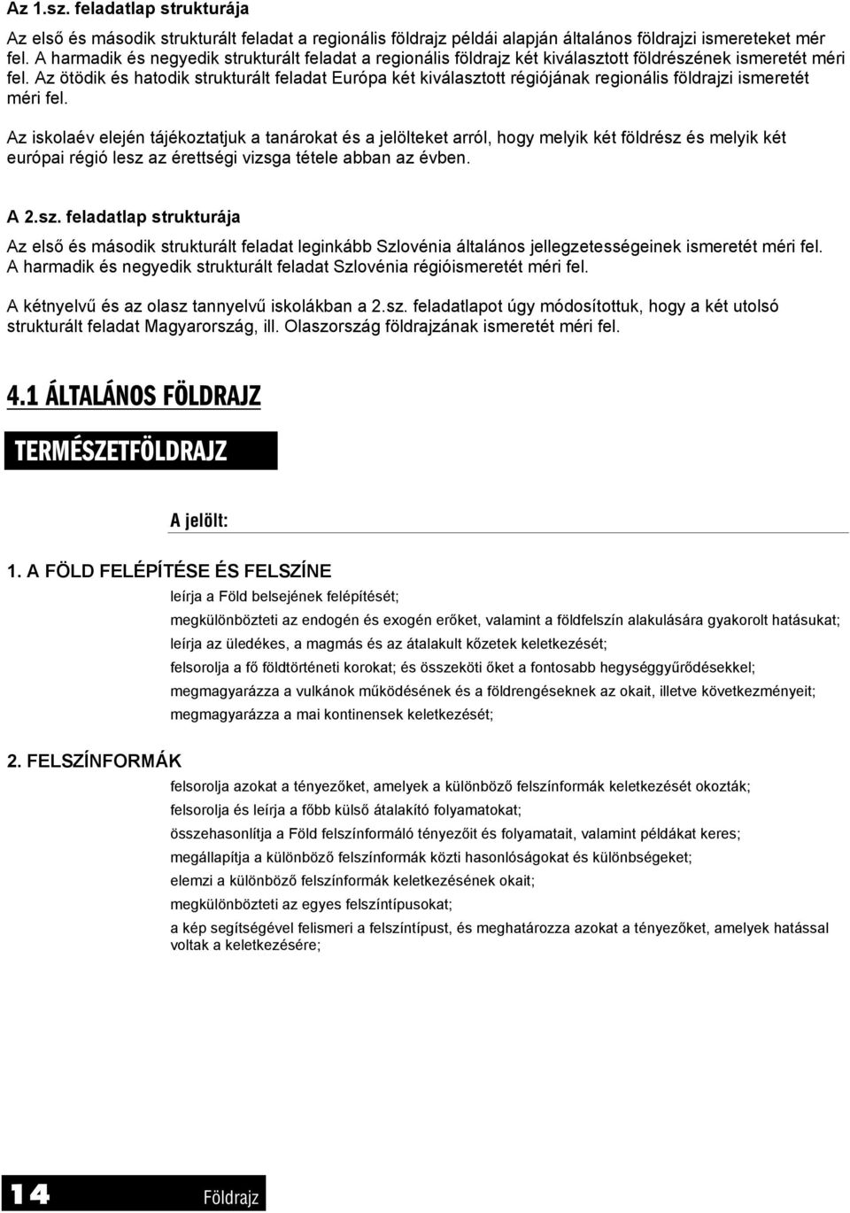 Az ötödik és hatodik strukturált feladat Európa két kiválasztott régiójának regionális földrajzi ismeretét méri fel.