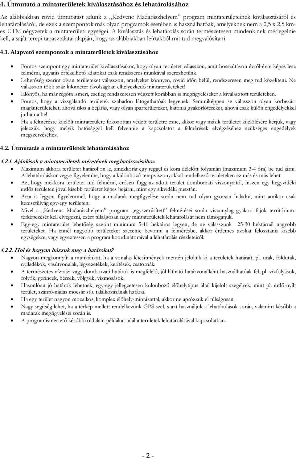 A kiválasztás és lehatárolás során természetesen mindenkinek mérlegelnie kell, a saját terepi tapasztalatai, hogy az alábbiakban leírtakból mit tud megvalósítani. 4.1.
