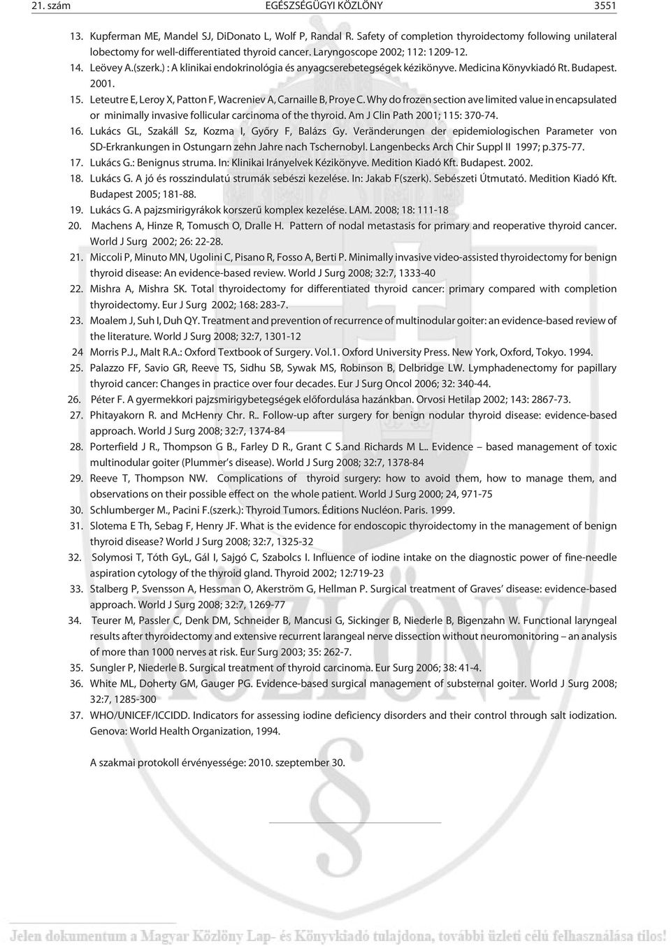 Leteutre E, Leroy X, Patton F, Wacreniev A, Carnaille B, Proye C. Why do frozen section ave limited value in encapsulated or minimally invasive follicular carcinoma of the thyroid.