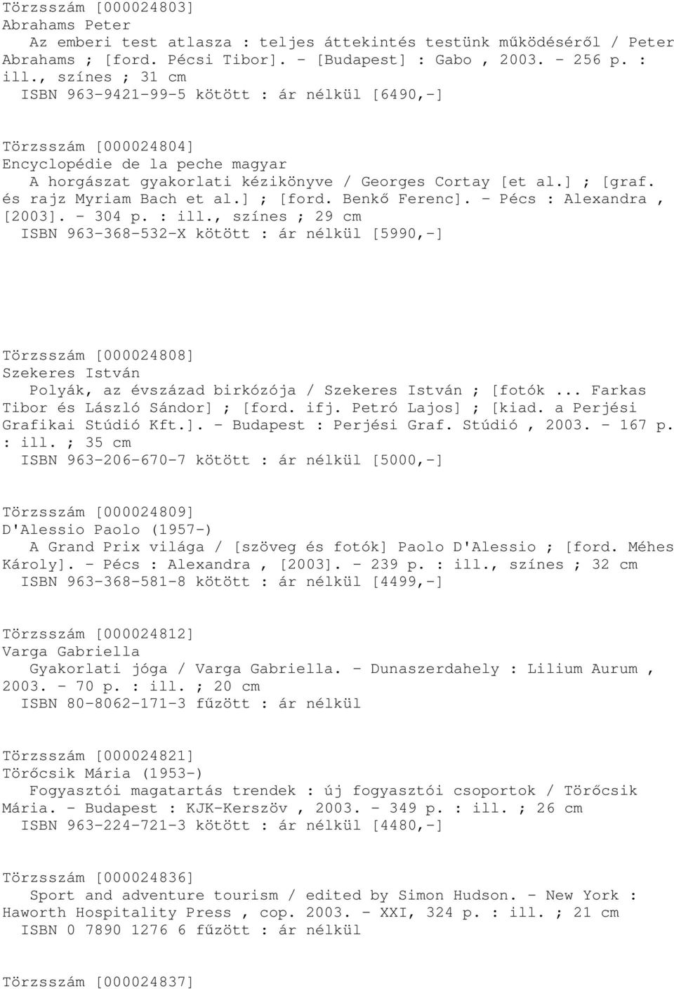 és rajz Myriam Bach et al.] ; [ford. Benkő Ferenc]. - Pécs : Alexandra, [2003]. - 304 p. : ill.