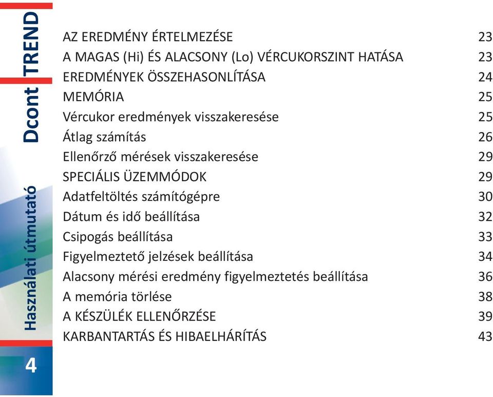 Adatfeltöltés számítógépre 30 Dátum és idő beállítása 32 Csipogás beállítása 33 Figyelmeztető jelzések beállítása 34 Alacsony