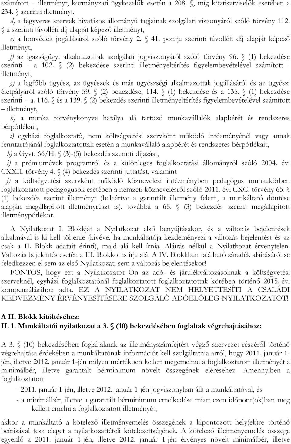 -a szerinti távolléti díj alapját képező illetményt, e) a honvédek jogállásáról szóló törvény 2. 41.