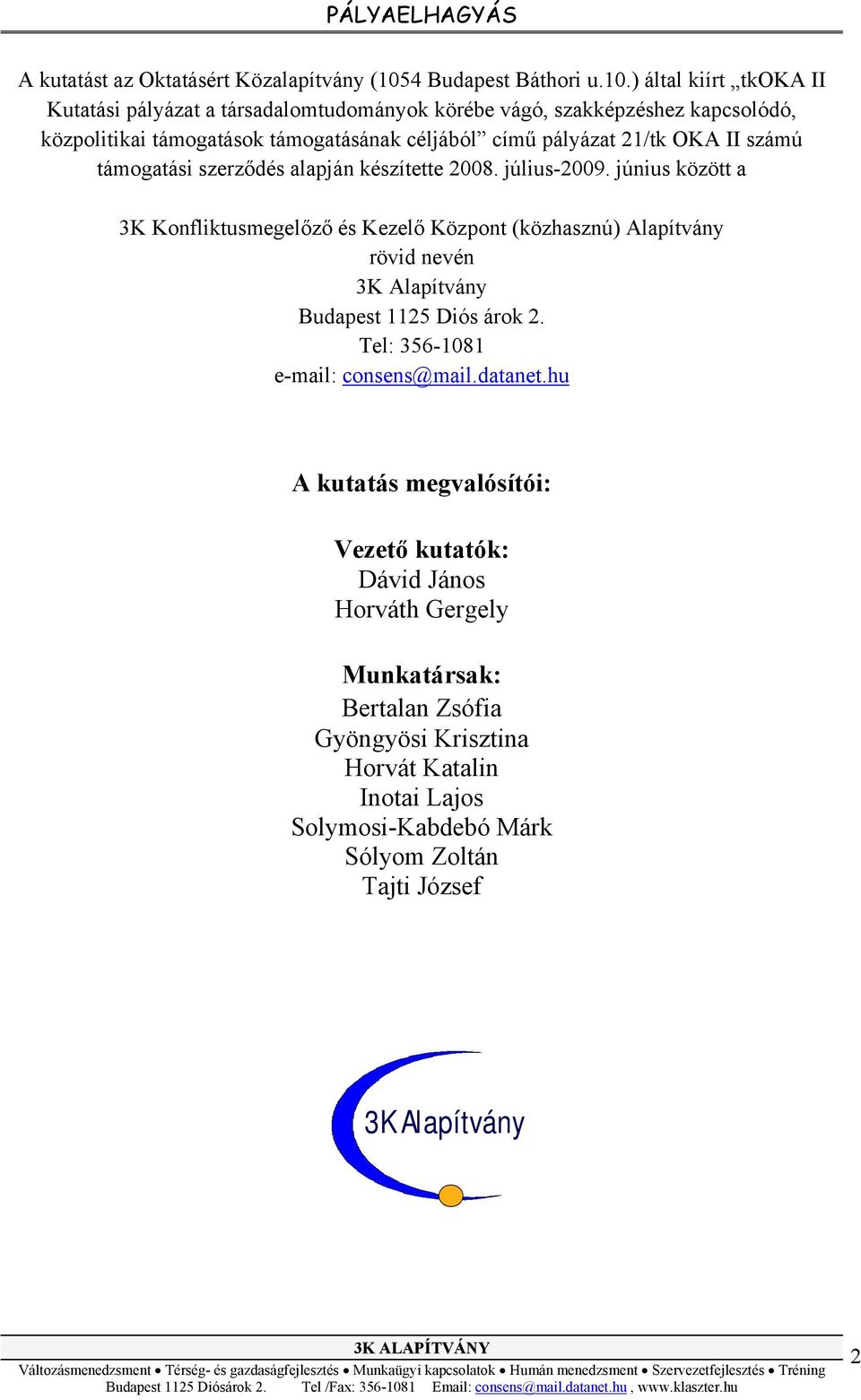 ) által kiírt tkoka II Kutatási pályázat a társadalomtudományok körébe vágó, szakképzéshez kapcsolódó, közpolitikai támogatások támogatásának céljából című pályázat 21/tk OKA