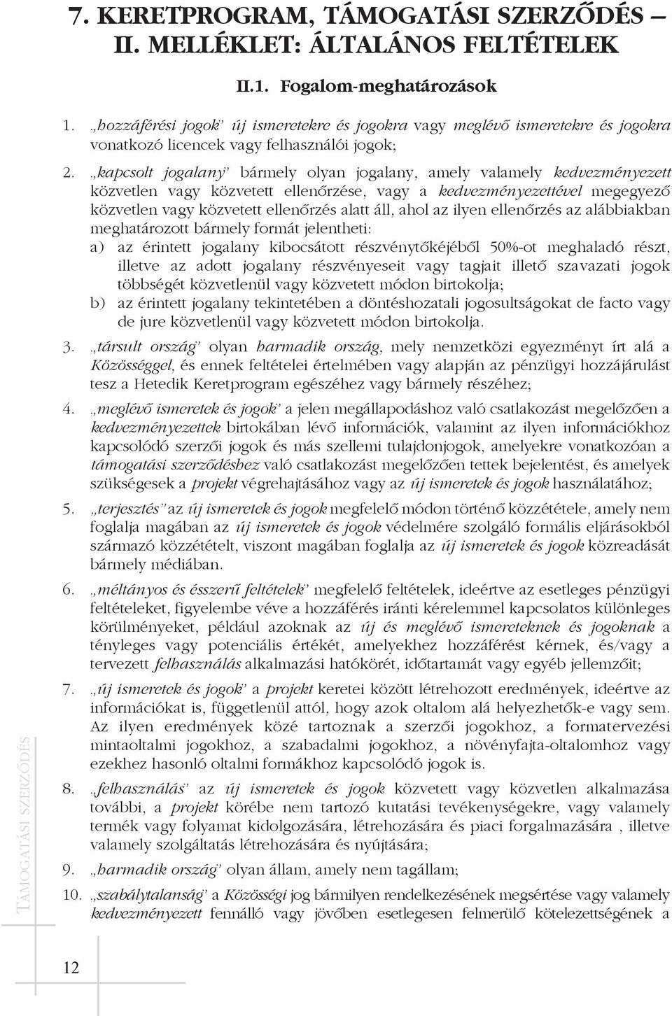 kapcsolt jogalany bármely olyan jogalany, amely valamely kedvezményezett közvetlen vagy közvetett ellenõrzése, vagy a kedvezményezettével megegyezõ közvetlen vagy közvetett ellenõrzés alatt áll, ahol