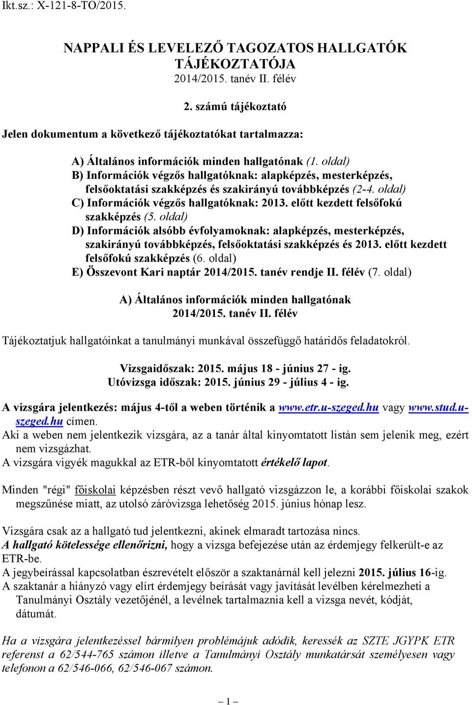 oldal) B) Információk végzős hallgatóknak: alapképzés, mesterképzés, felsőoktatási szakképzés és szakirányú továbbképzés (2-4. oldal) C) Információk végzős hallgatóknak: 2013.