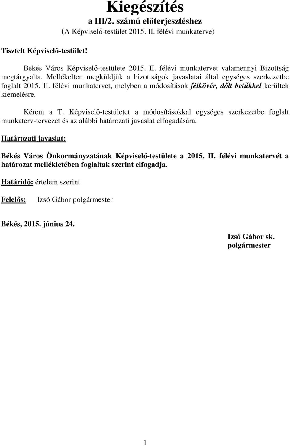 Képviselő-testületet a módosításokkal egységes szerkezetbe foglalt munkaterv-tervezet és az alábbi határozati javaslat elfogadására.