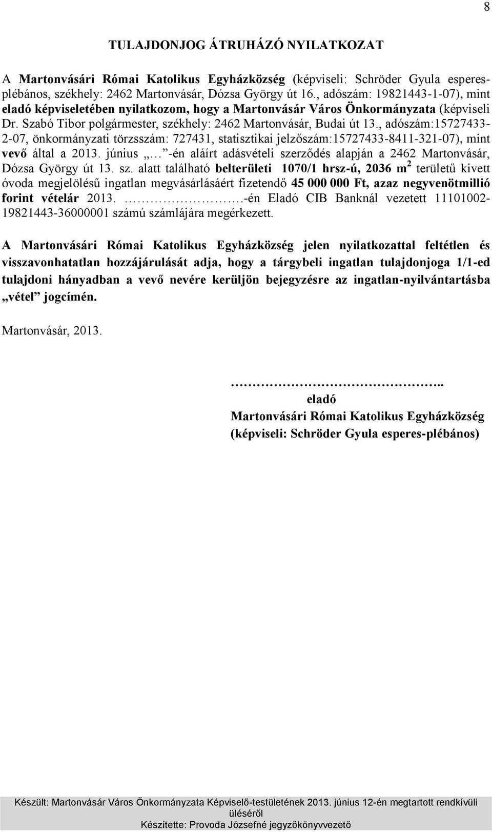 , adószám:15727433-2-07, önkormányzati törzsszám: 727431, statisztikai jelzőszám:15727433-8411-321-07), mint vevő által a 2013.