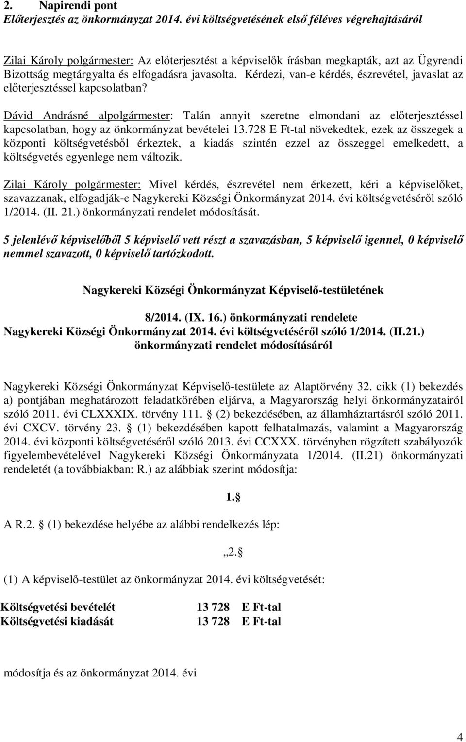 Kérdezi, van-e kérdés, észrevétel, javaslat az előterjesztéssel kapcsolatban?