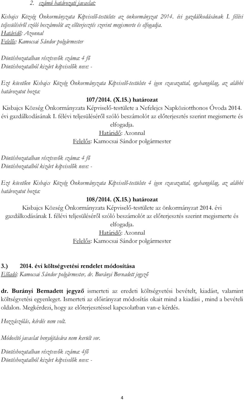 ) határozat Kisbajcs Község Önkormányzata Képviselő-testülete a Nefelejcs Napköziotthonos Óvoda 2014. évi gazdálkodásának I.