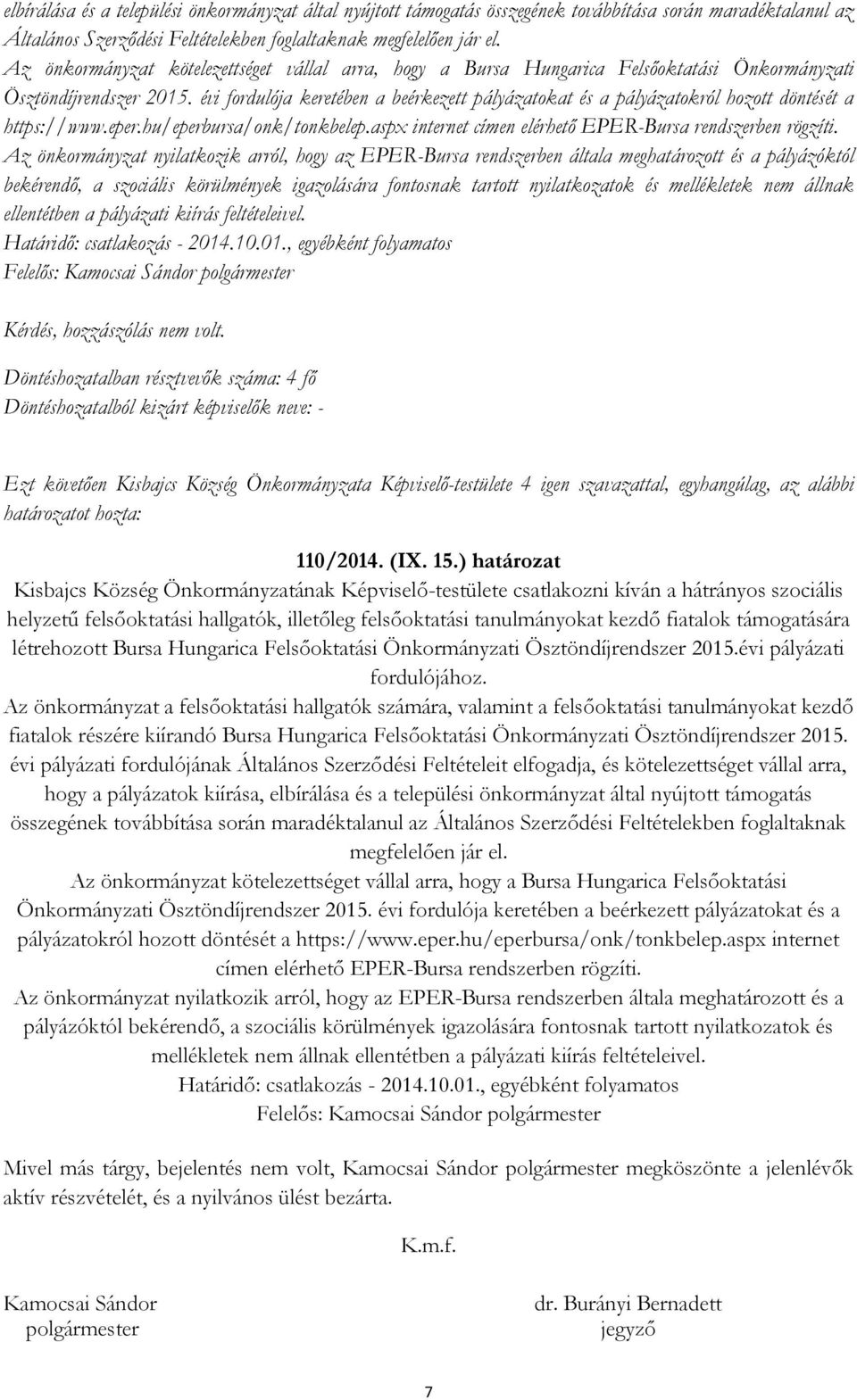 évi fordulója keretében a beérkezett pályázatokat és a pályázatokról hozott döntését a https://www.eper.hu/eperbursa/onk/tonkbelep.aspx internet címen elérhető EPER-Bursa rendszerben rögzíti.