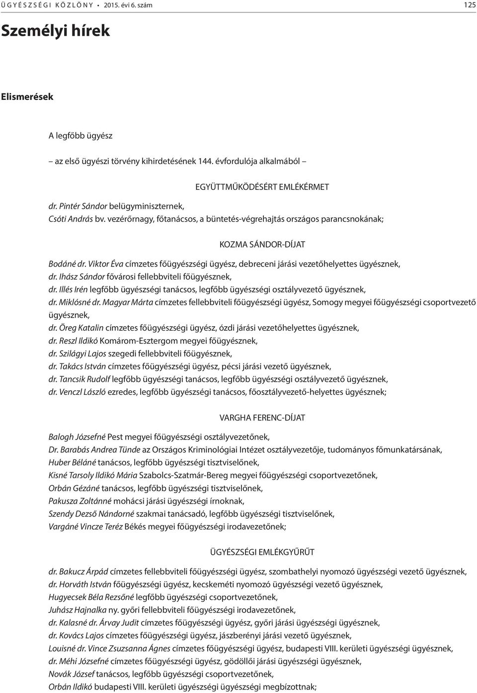Viktor Éva címzetes főügyészségi ügyész, debreceni járási vezetőhelyettes ügyésznek, dr. Ihász Sándor fővárosi fellebbviteli főügyésznek, dr.