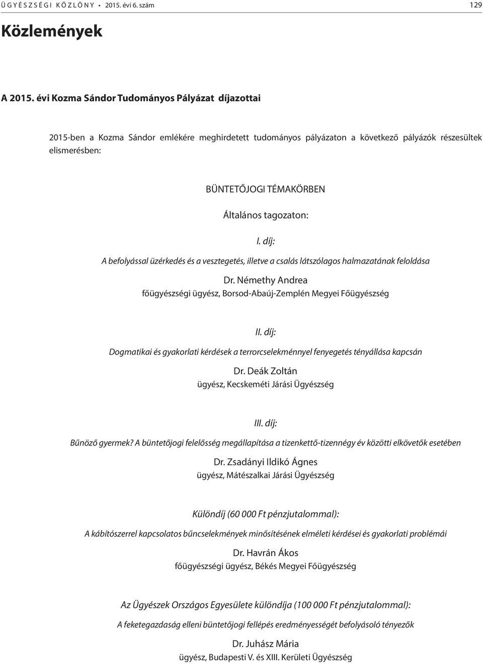 tagozaton: I. díj: A befolyással üzérkedés és a vesztegetés, illetve a csalás látszólagos halmazatának feloldása Dr. Némethy Andrea főügyészségi ügyész, Borsod-Abaúj-Zemplén Megyei Főügyészség II.