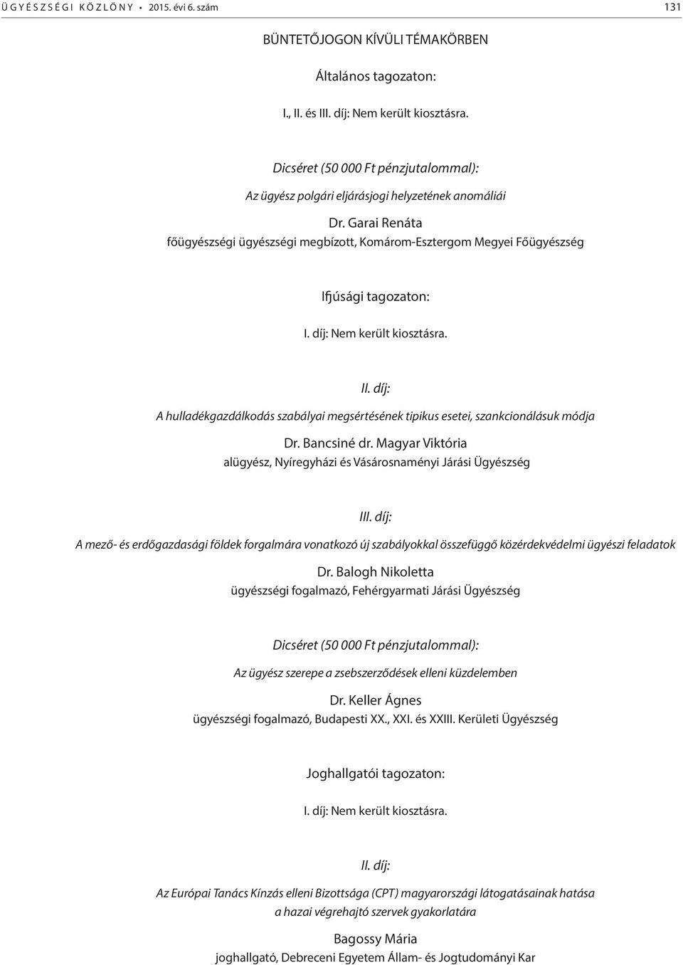 díj: Nem került kiosztásra. II. díj: A hulladékgazdálkodás szabályai megsértésének tipikus esetei, szankcionálásuk módja Dr. Bancsiné dr.