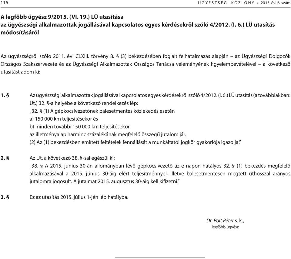 (3) bekezdésében foglalt felhatalmazás alapján az Ügyészségi Dolgozók Országos Szakszervezete és az Ügyészségi Alkalmazottak Országos Tanácsa véleményének figyelembevételével a következő utasítást