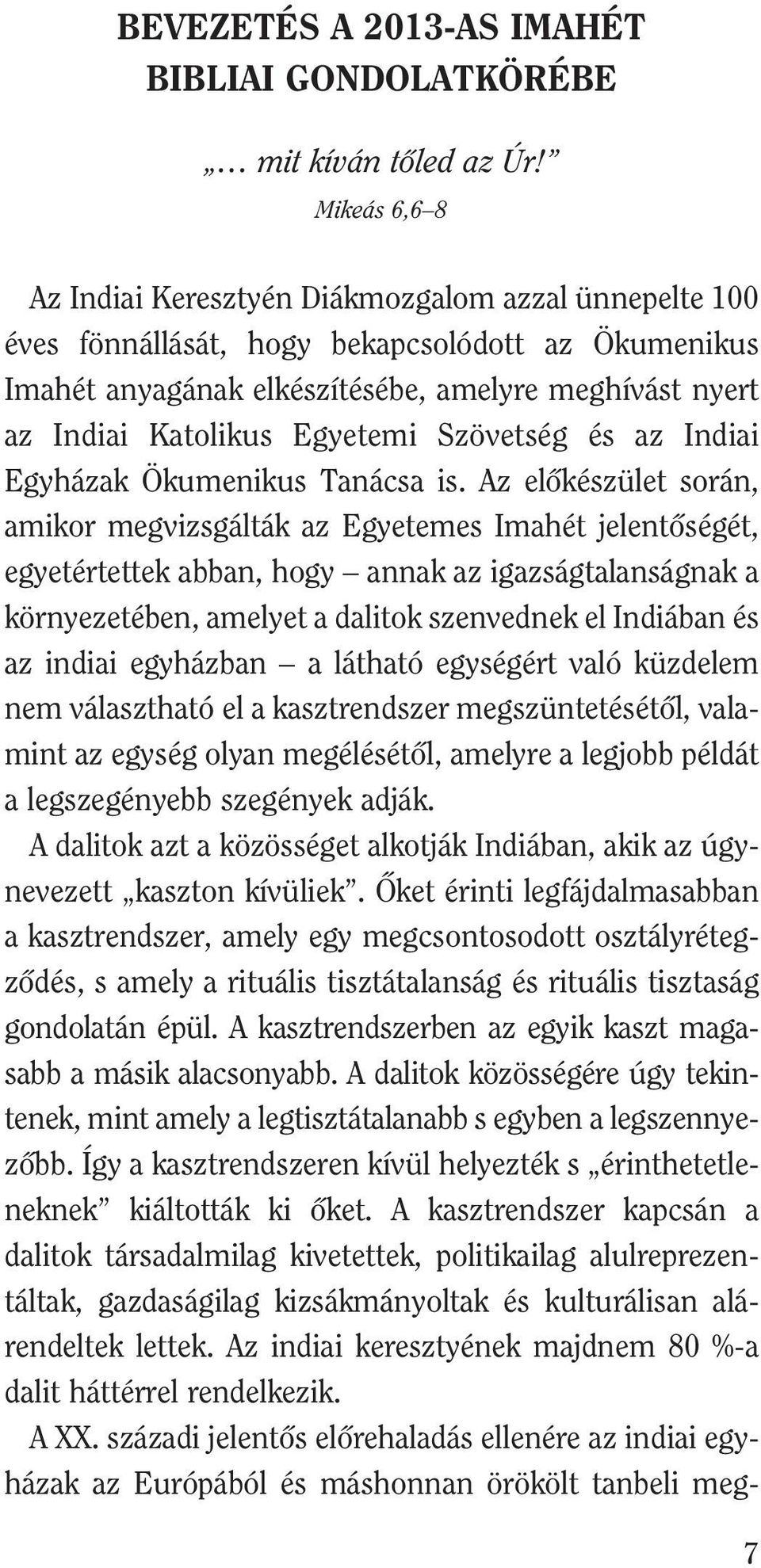 Egyetemi Szövetség és az Indiai Egyházak Ökumenikus Tanácsa is.