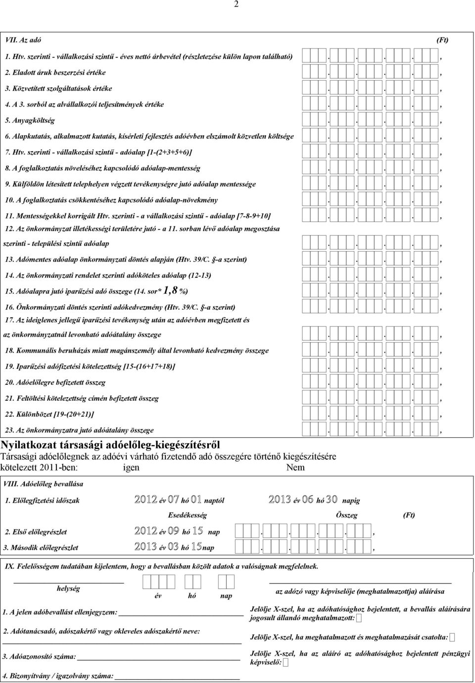 szerinti - vállalkozási szintű - adóalap [1-(2+3+5+6)]...., 8. A foglalkoztatás növeléséhez kapcsolódó adóalap-mentesség...., 9.