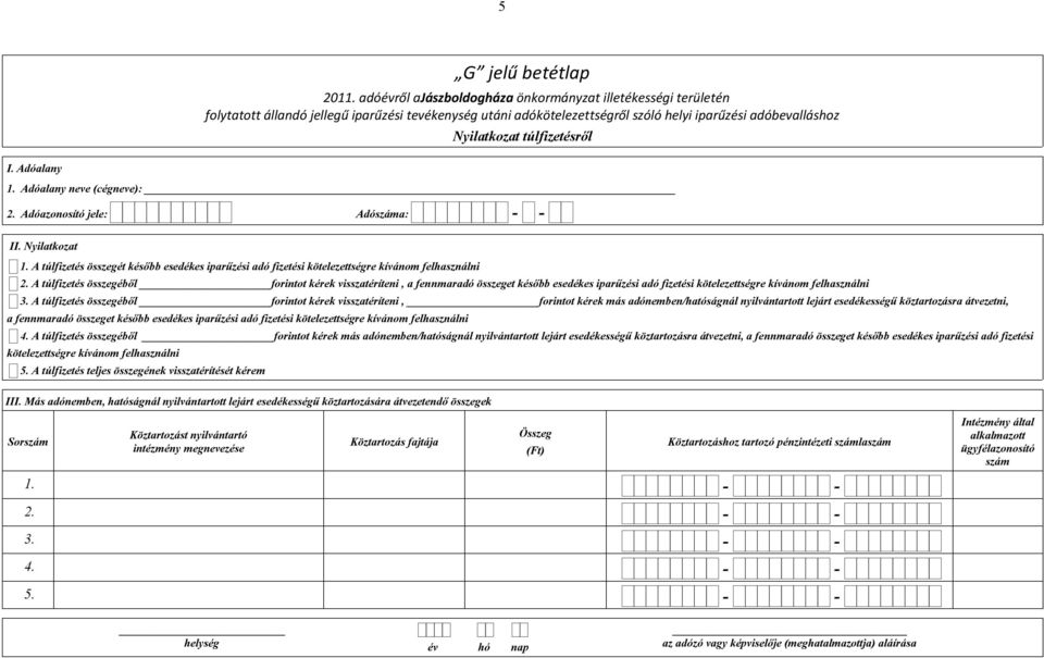 2. Adóazonosító jele: Adószáma: II. Nyilatkozat 1. A túlfizetés összegét később esedékes iparűzési adó fizetési kötelezettségre kívánom felhasználni 2.