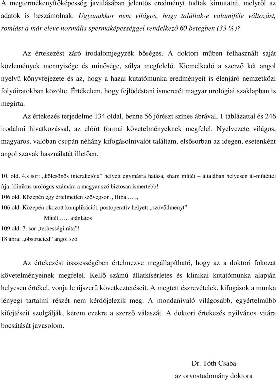 A doktori mőben felhasznált saját közlemények mennyisége és minısége, súlya megfelelı.