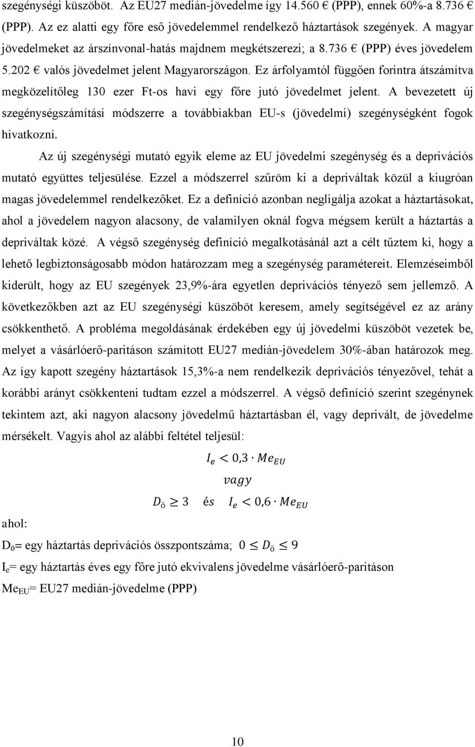 Ez árfolyamtól függően forintra átszámítva megközelítőleg 130 ezer Ft-os havi egy főre jutó jövedelmet jelent.