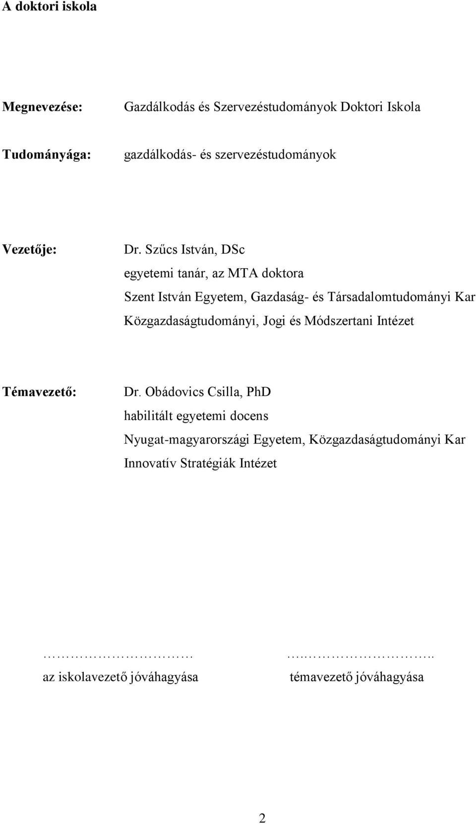 Szűcs István, DSc egyetemi tanár, az MTA doktora Szent István Egyetem, Gazdaság- és Társadalomtudományi Kar