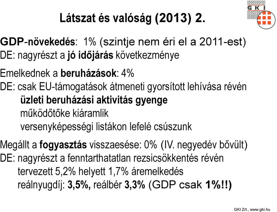 csak EU-támogatások átmeneti gyorsított lehívása révén üzleti beruházási aktivitás gyenge működőtőke kiáramlik