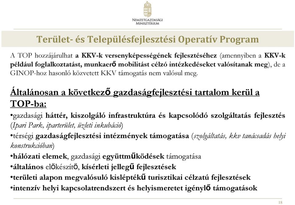Általánosan a következő gazdaságfejlesztési tartalom kerül a TOP-ba: gazdasági háttér, kiszolgáló infrastruktúra és kapcsolódó szolgáltatás fejlesztés (Ipari Park, iparterület, üzleti inkubáció)