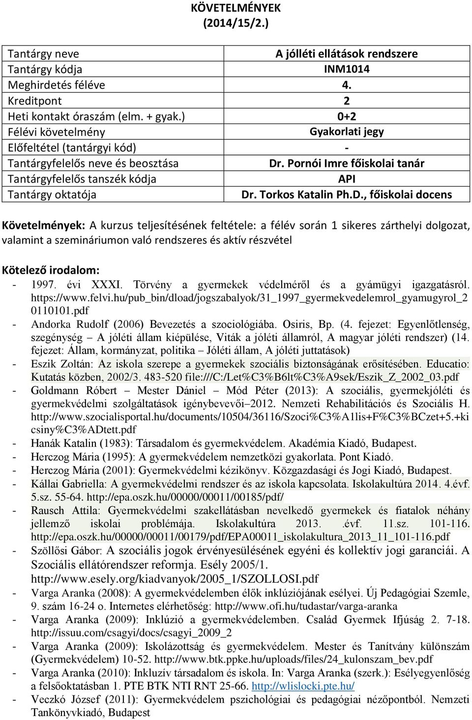 részvétel - 1997. évi XXXI. Törvény a gyermekek védelméről és a gyámügyi igazgatásról. https://www.felvi.hu/pub_bin/dload/jogszabalyok/31_1997_gyermekvedelemrol_gyamugyrol_2 0110101.