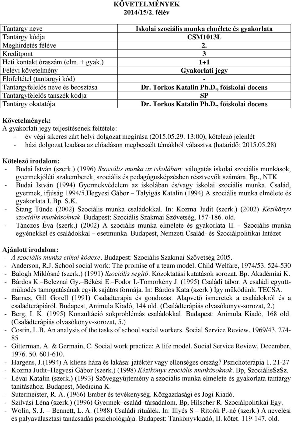13:00), kötelező jelenlét - házi dolgozat leadása az előadáson megbeszélt témákból választva (határidő: 2015.05.28) - Budai István (szerk.