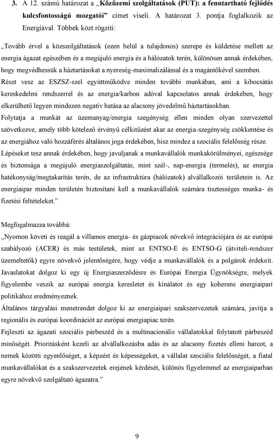 érdekében, hogy megvédhessük a háztartásokat a nyereség-maximalizálással és a magántőkével szemben.