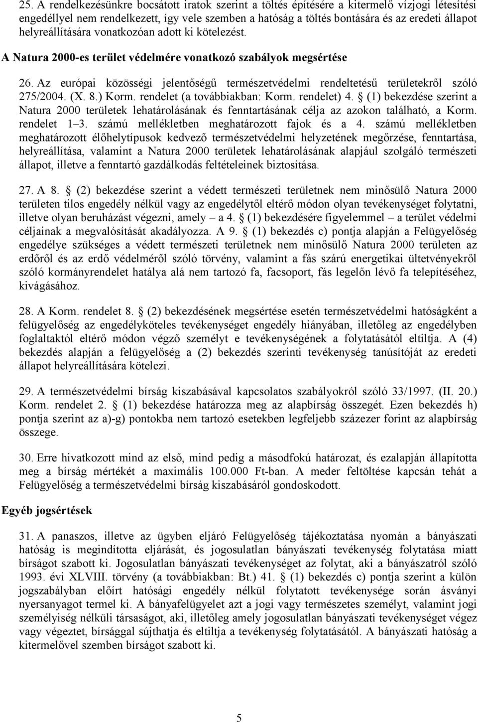 Az európai közösségi jelentőségű természetvédelmi rendeltetésű területekről szóló 275/2004. (X. 8.) Korm. rendelet (a továbbiakban: Korm. rendelet) 4.