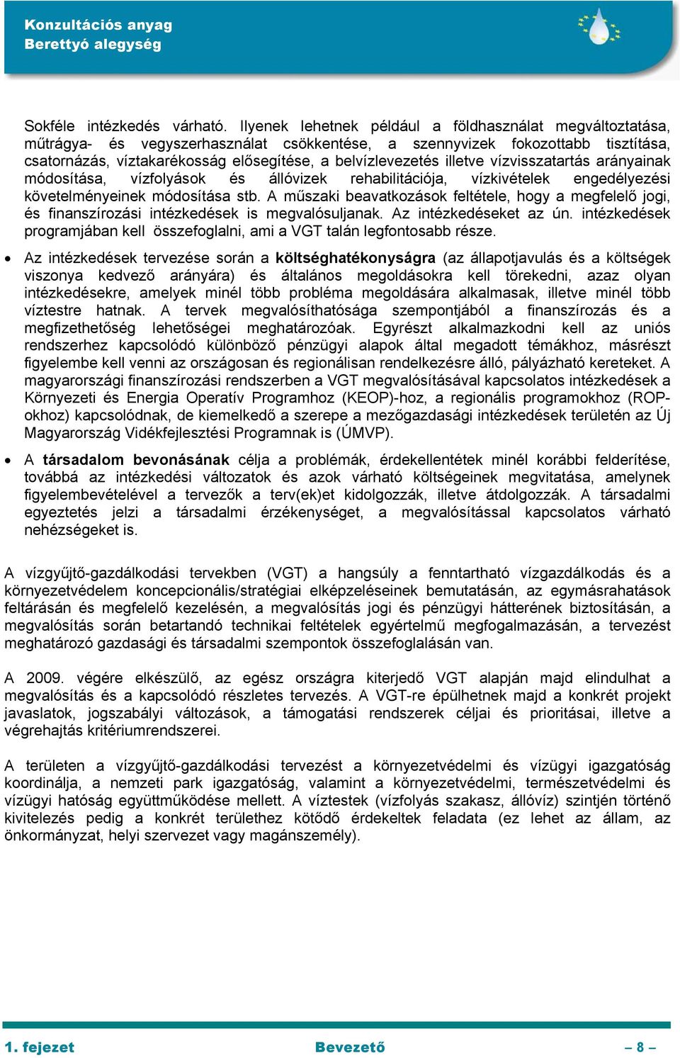 illetve vízvisszatartás arányainak módosítása, vízfolyások és állóvizek rehabilitációja, vízkivételek engedélyezési követelményeinek módosítása stb.