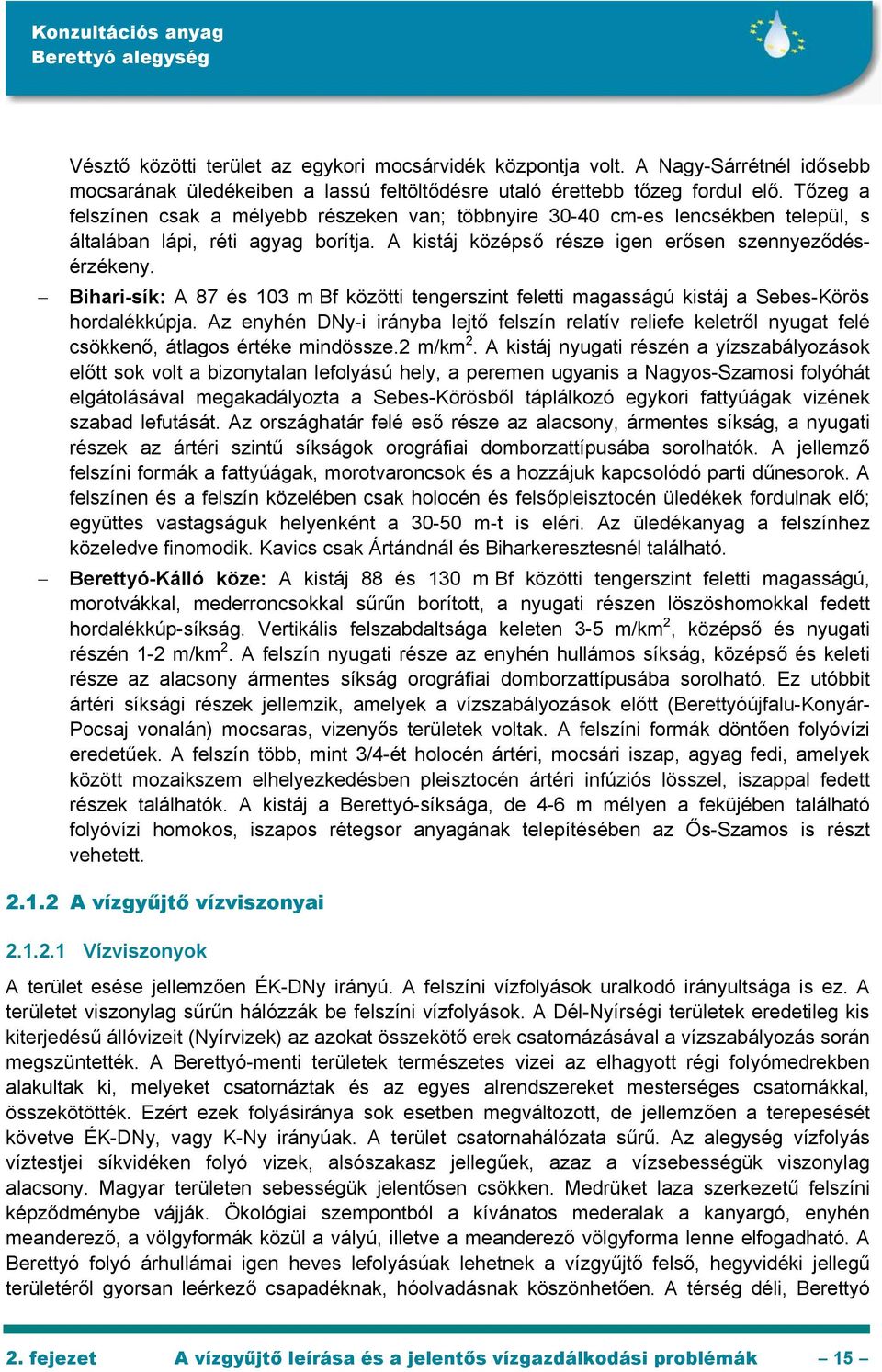 Bihari-sík: A 87 és 103 m Bf közötti tengerszint feletti magasságú kistáj a Sebes-Körös hordalékkúpja.