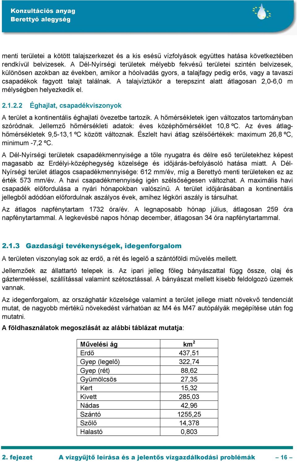 találnak. A talajvíztükör a terepszint alatt átlagosan 2,0-6,0 m mélységben helyezkedik el. 2.1.2.2 Éghajlat, csapadékviszonyok A terület a kontinentális éghajlati övezetbe tartozik.