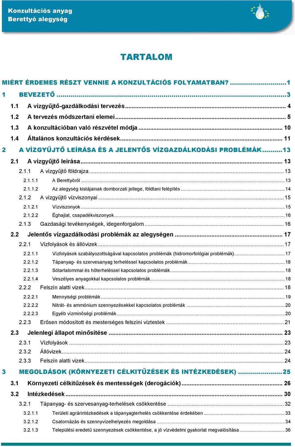 .. 13 2.1.1.1 A Berettyóról...13 2.1.1.2 Az alegység kistájainak domborzati jellege, földtani felépítés...14 2.1.2 A vízgyűjtő vízviszonyai... 15 2.1.2.1 Vízviszonyok...15 2.1.2.2 Éghajlat, csapadékviszonyok.