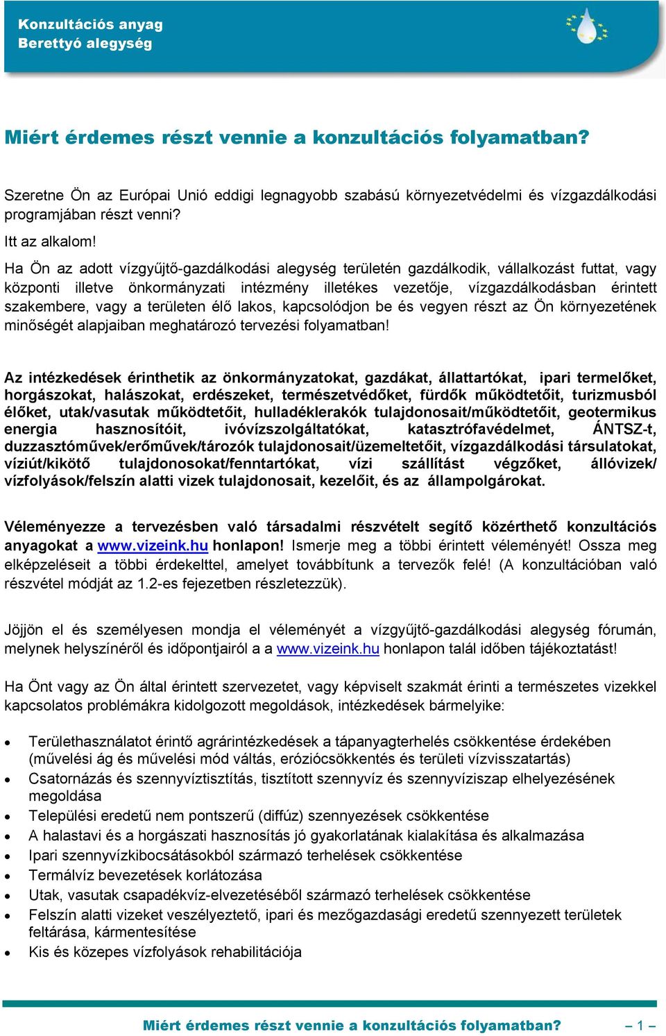vagy a területen élő lakos, kapcsolódjon be és vegyen részt az Ön környezetének minőségét alapjaiban meghatározó tervezési folyamatban!